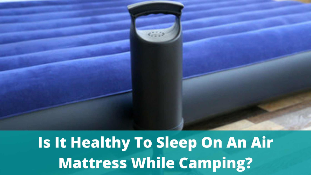 Should I Use Air Mattress For Camping? betterbed.co